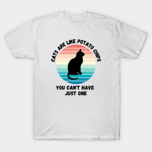 Cats Are Like Potato Chips You Cant Have Just One T-Shirt